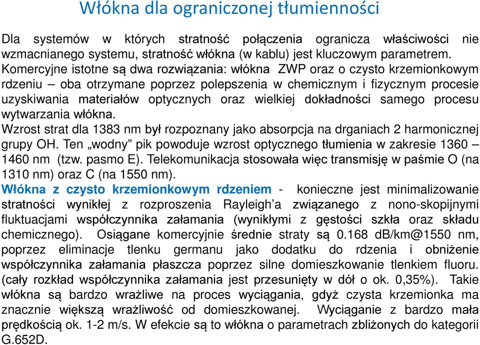 wielkiej dokładności samego procesu wytwarzania włókna. Wzrost strat dla 1383 nm był rozpoznany jako absorpcja na drganiach 2 harmonicznej grupy OH.