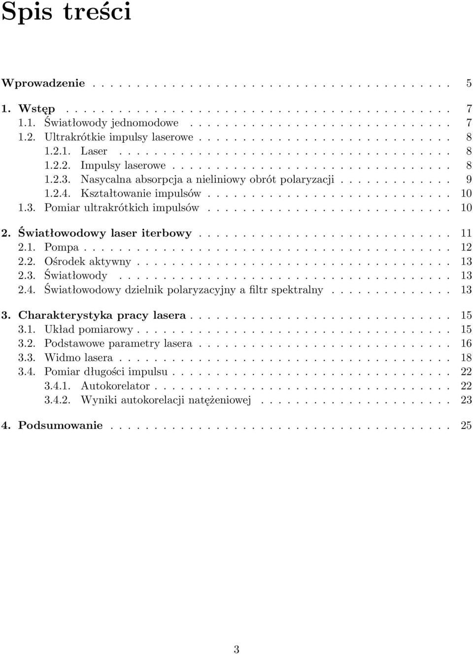 Nasycalna absorpcja a nieliniowy obrót polaryzacji............. 9 1.2.4. Kształtowanie impulsów............................ 10 1.3. Pomiar ultrakrótkich impulsów............................ 10 2.