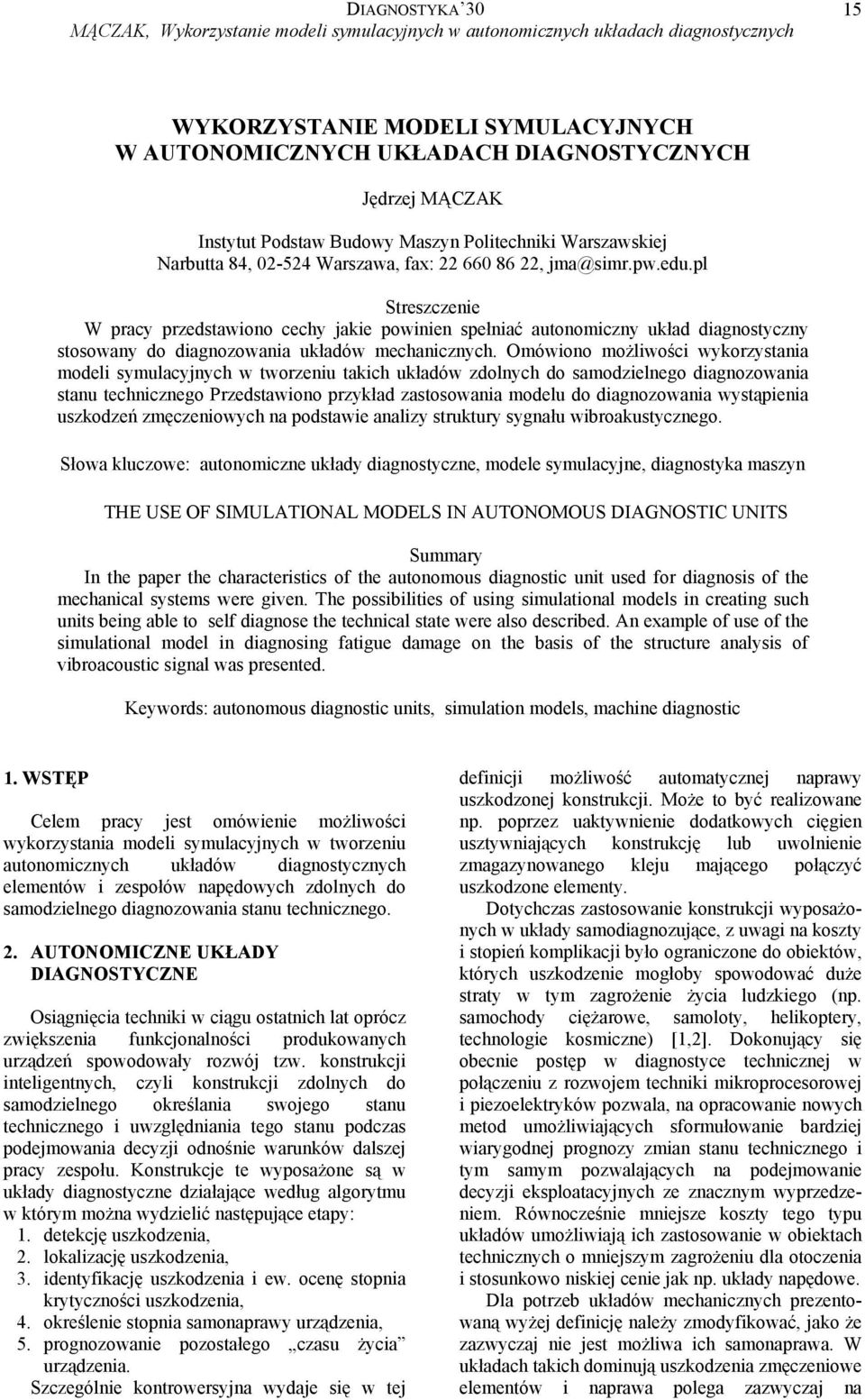 pl Streszczenie W pracy przedstawiono cechy jakie powinien spełniać autonomiczny układ diagnostyczny stosowany do diagnozowania układów mechanicznych.