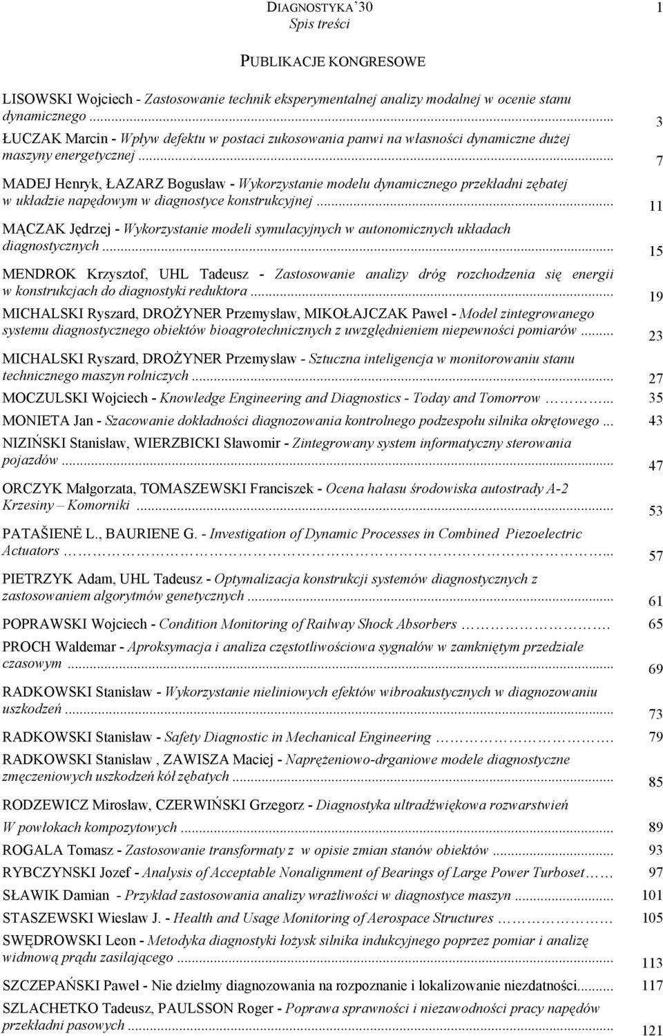 .. MADEJ Henryk, ŁAZARZ Bogusław - Wykorzystanie modelu dynamicznego przekładni zębatej w układzie napędowym w diagnostyce konstrukcyjnej.