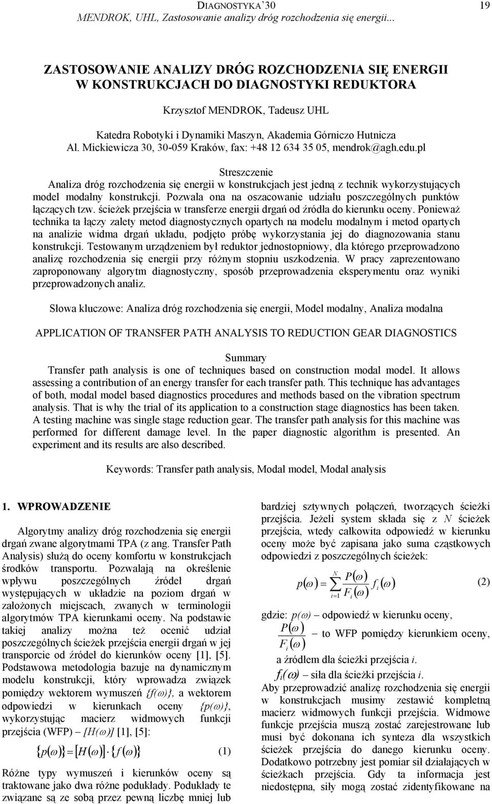 Mickiewicza 3, 3-59 Kraków, fax: +48 634 35 5, mendrok@agh.edu.pl Streszczenie Analiza dróg rozchodzenia się energii w konstrukcjach jest jedną z technik wykorzystujących model modalny konstrukcji.