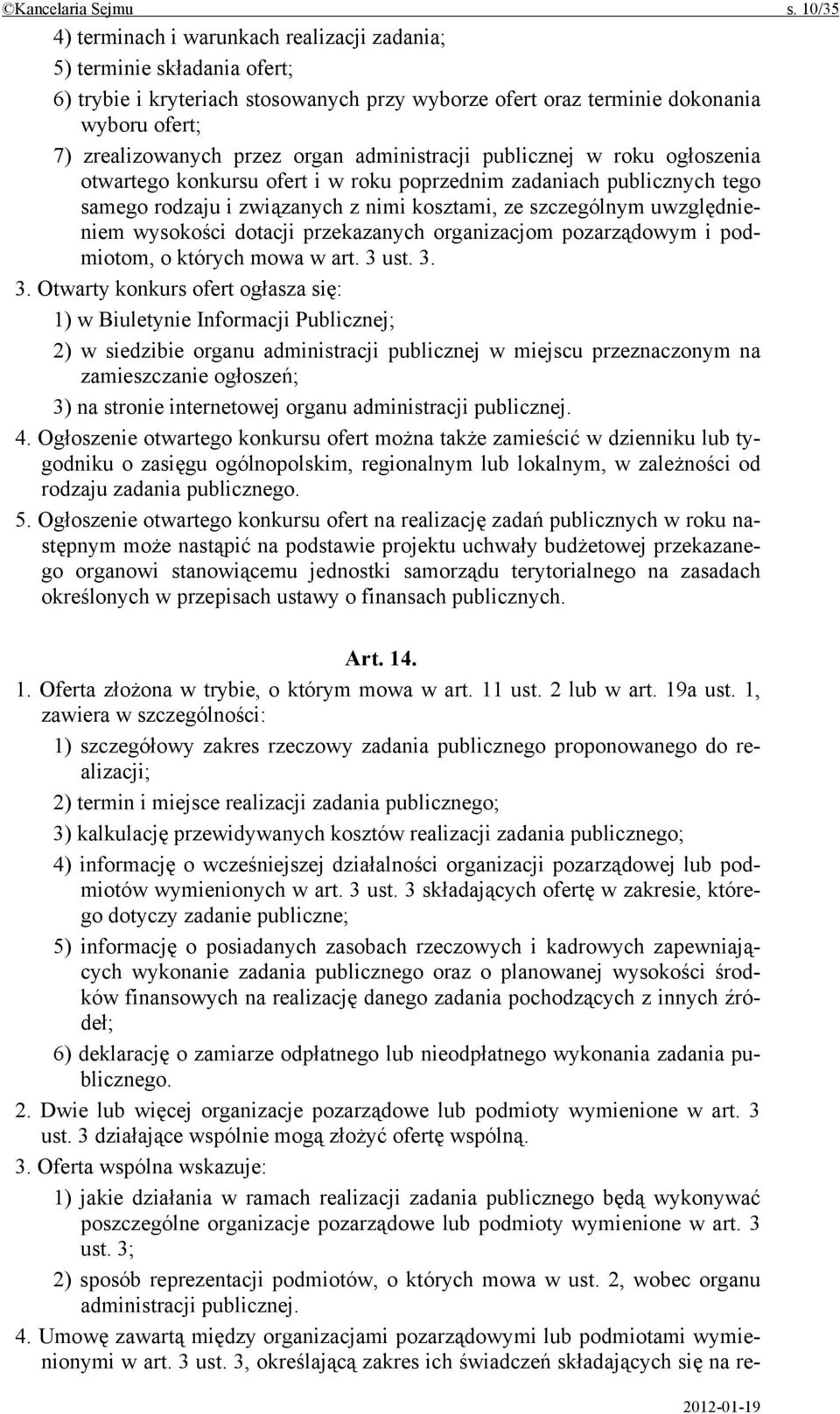 organ administracji publicznej w roku ogłoszenia otwartego konkursu ofert i w roku poprzednim zadaniach publicznych tego samego rodzaju i związanych z nimi kosztami, ze szczególnym uwzględnieniem