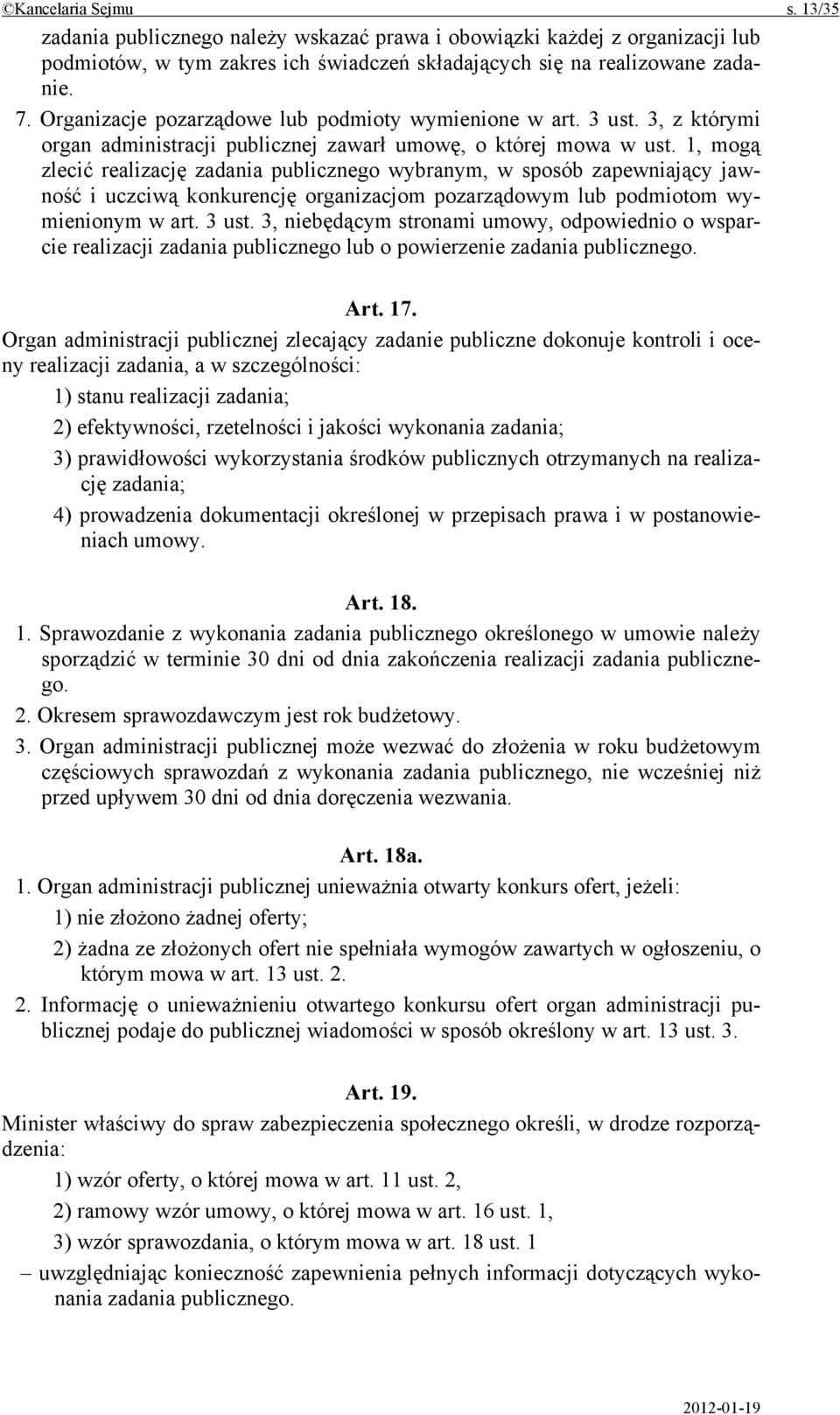 1, mogą zlecić realizację zadania publicznego wybranym, w sposób zapewniający jawność i uczciwą konkurencję organizacjom pozarządowym lub podmiotom wymienionym w art. 3 ust.