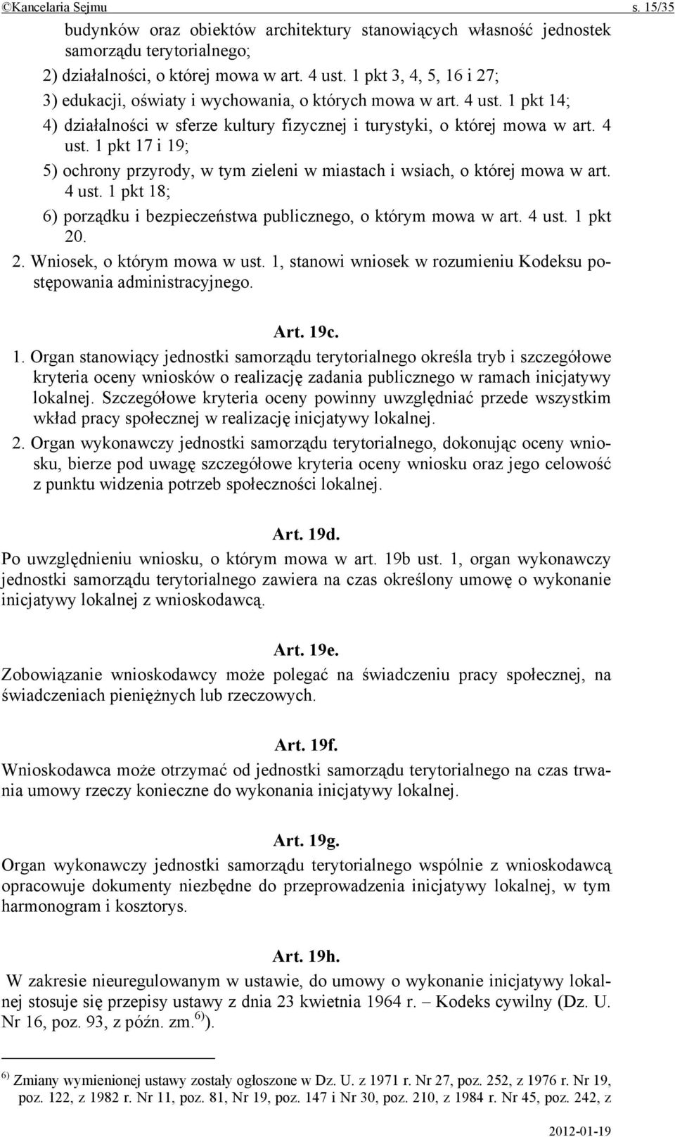 4 ust. 1 pkt 18; 6) porządku i bezpieczeństwa publicznego, o którym mowa w art. 4 ust. 1 pkt 20. 2. Wniosek, o którym mowa w ust.