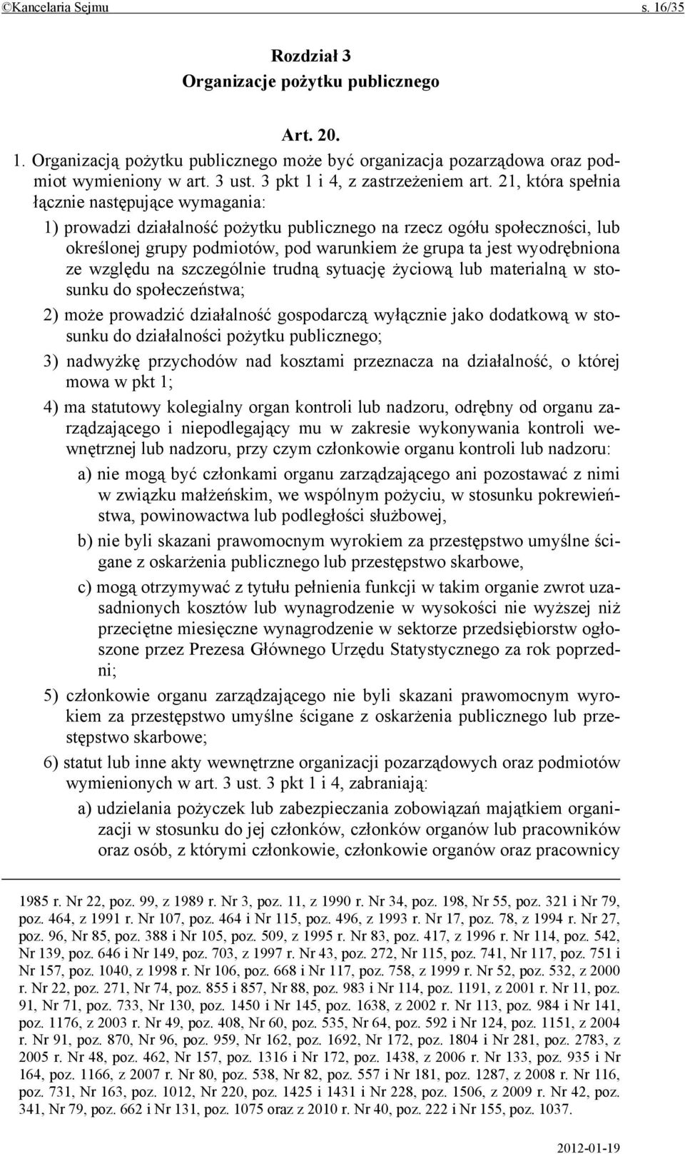 21, która spełnia łącznie następujące wymagania: 1) prowadzi działalność pożytku publicznego na rzecz ogółu społeczności, lub określonej grupy podmiotów, pod warunkiem że grupa ta jest wyodrębniona