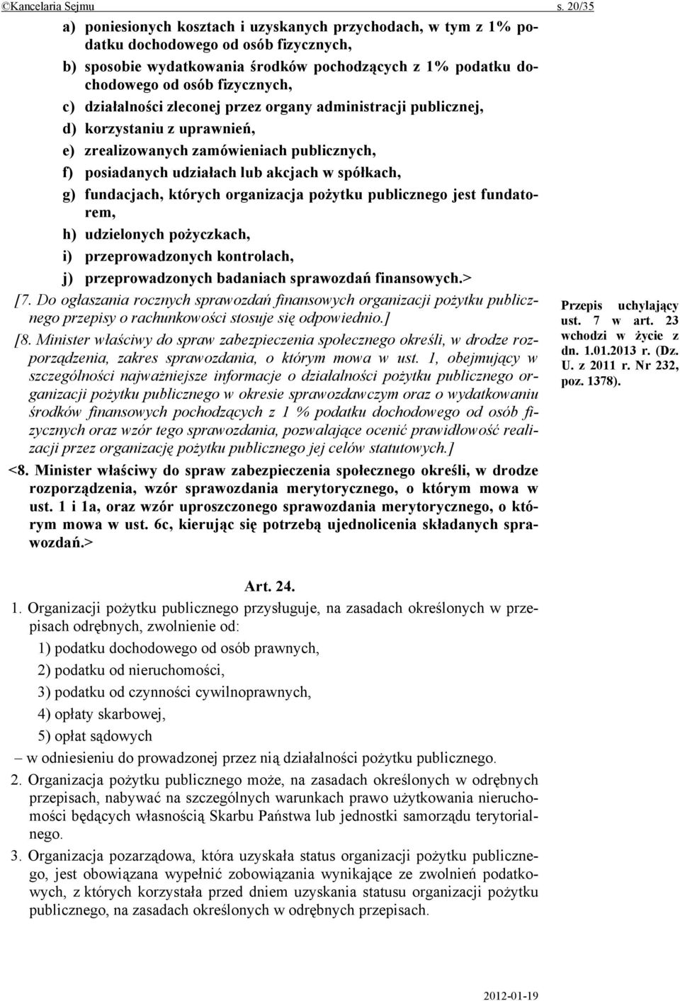 c) działalności zleconej przez organy administracji publicznej, d) korzystaniu z uprawnień, e) zrealizowanych zamówieniach publicznych, f) posiadanych udziałach lub akcjach w spółkach, g) fundacjach,