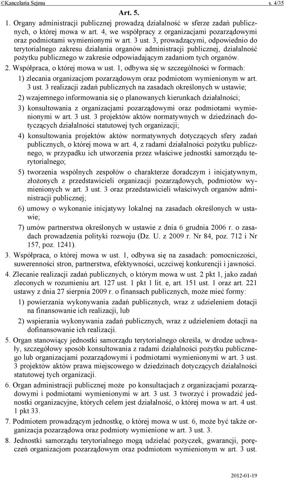 3, prowadzącymi, odpowiednio do terytorialnego zakresu działania organów administracji publicznej, działalność pożytku publicznego w zakresie odpowiadającym zadaniom tych organów. 2.