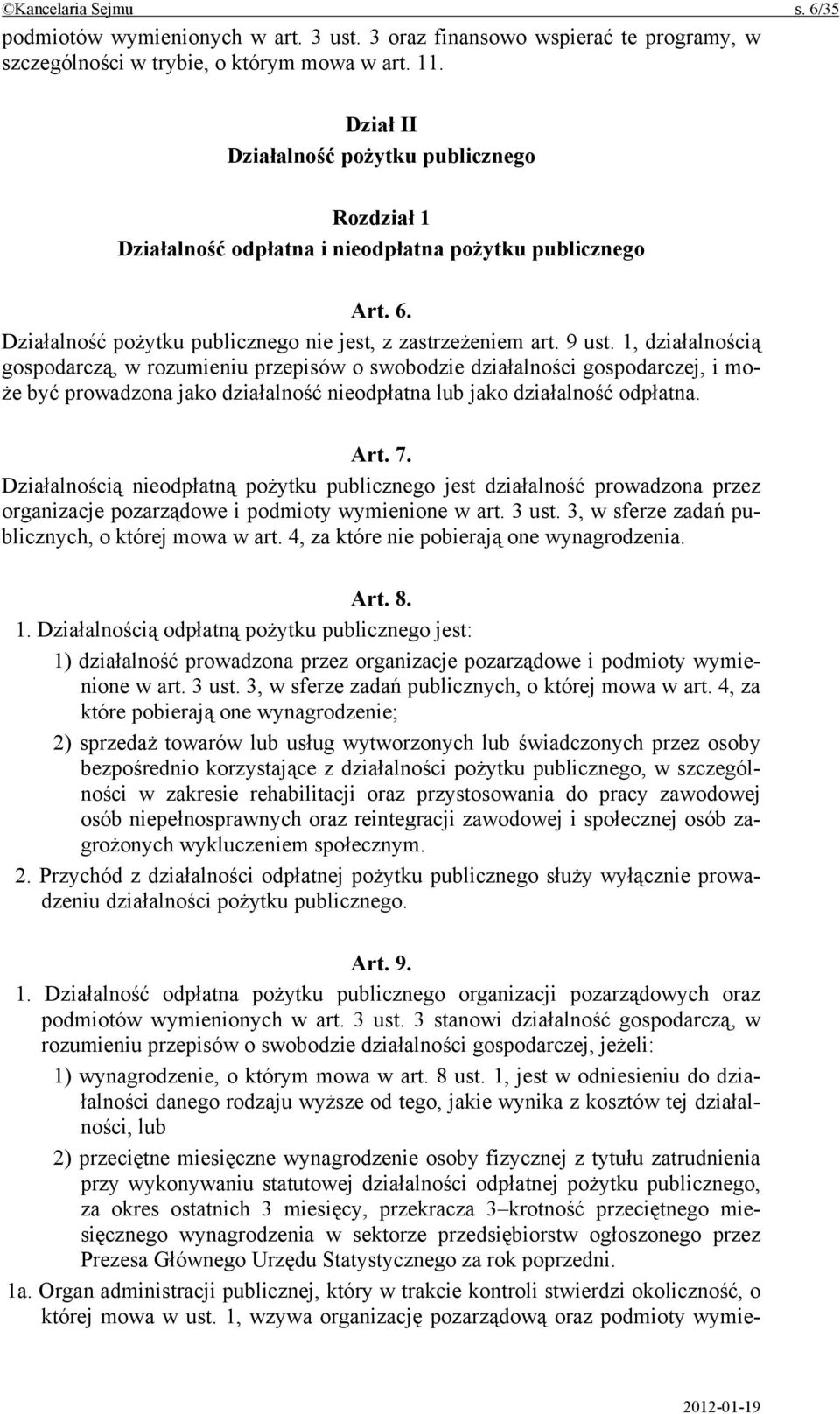 1, działalnością gospodarczą, w rozumieniu przepisów o swobodzie działalności gospodarczej, i może być prowadzona jako działalność nieodpłatna lub jako działalność odpłatna. Art. 7.