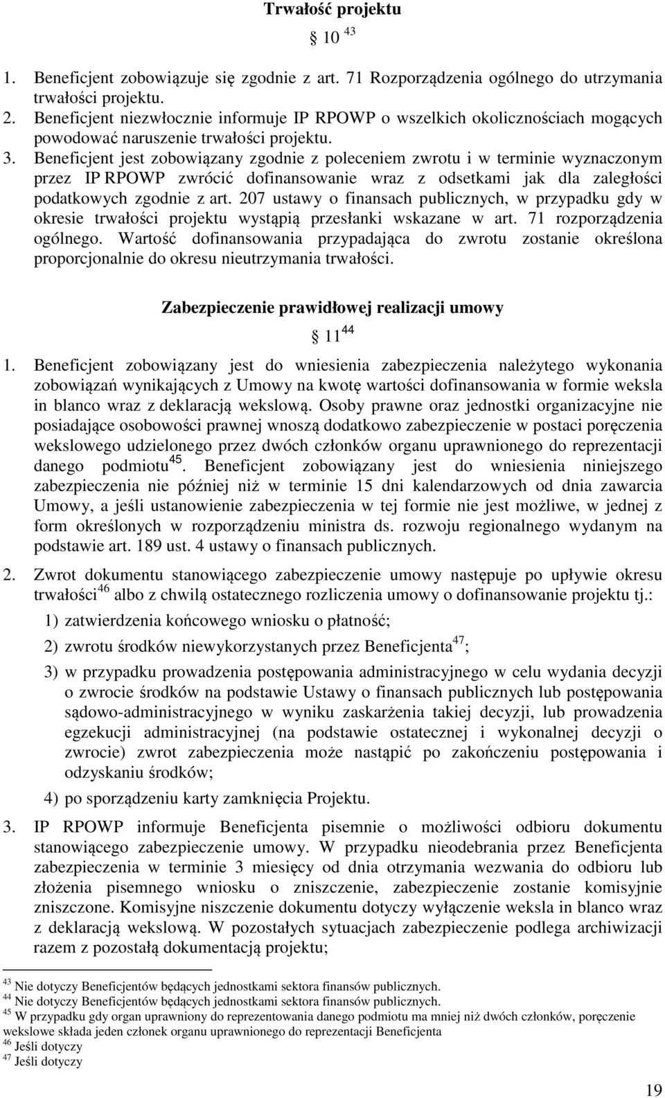 Beneficjent jest zobowiązany zgodnie z poleceniem zwrotu i w terminie wyznaczonym przez IP RPOWP zwrócić dofinansowanie wraz z odsetkami jak dla zaległości podatkowych zgodnie z art.