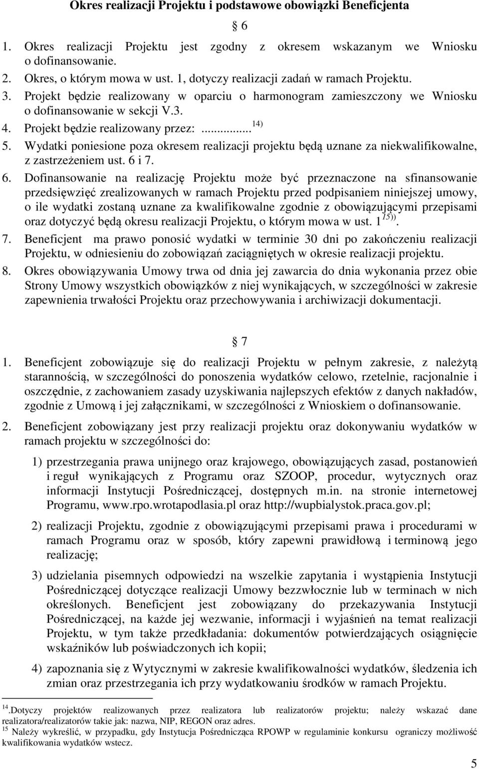 Wydatki poniesione poza okresem realizacji projektu będą uznane za niekwalifikowalne, z zastrzeżeniem ust. 6 