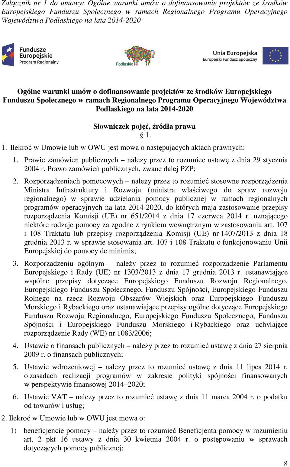 pojęć, źródła prawa 1. 1. Ilekroć w Umowie lub w OWU jest mowa o następujących aktach prawnych: 1. Prawie zamówień publicznych należy przez to rozumieć ustawę z dnia 29 stycznia 2004 r.