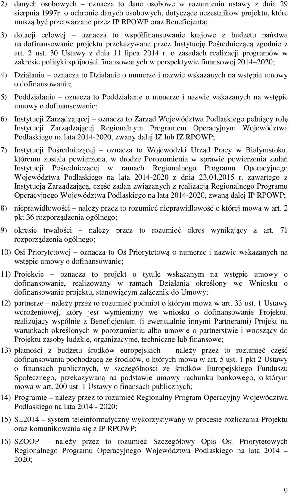 na dofinansowanie projektu przekazywane przez Instytucję Pośredniczącą zgodnie z art. 2 ust. 30 Ustawy z dnia 11 lipca 2014 r.