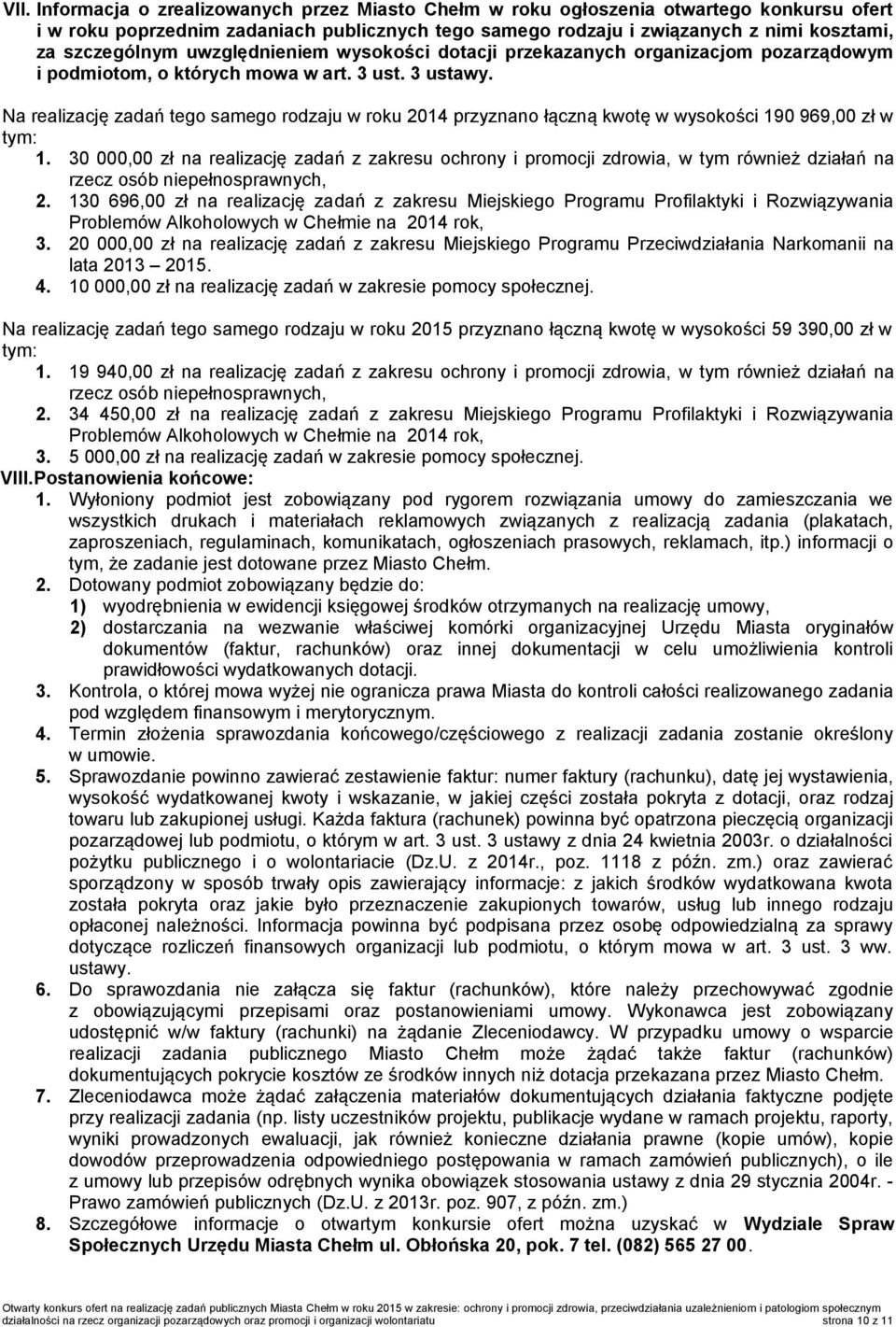 Na realizację zadań tego samego rodzaju w roku 2014 przyznano łączną kwotę w wysokości 190 969,00 zł w tym: 1.