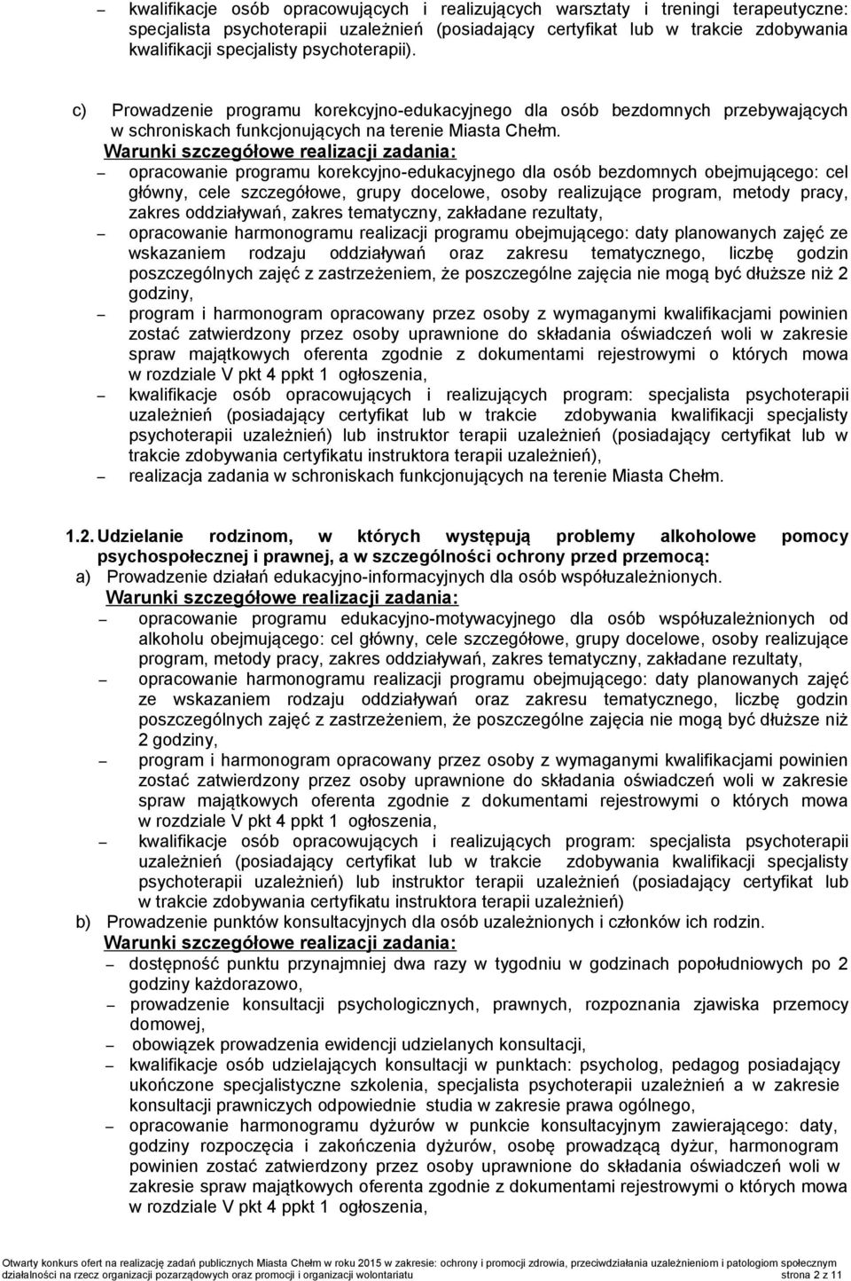 opracowanie programu korekcyjno-edukacyjnego dla osób bezdomnych obejmującego: cel główny, cele szczegółowe, grupy docelowe, osoby realizujące program, metody pracy, zakres oddziaływań, zakres