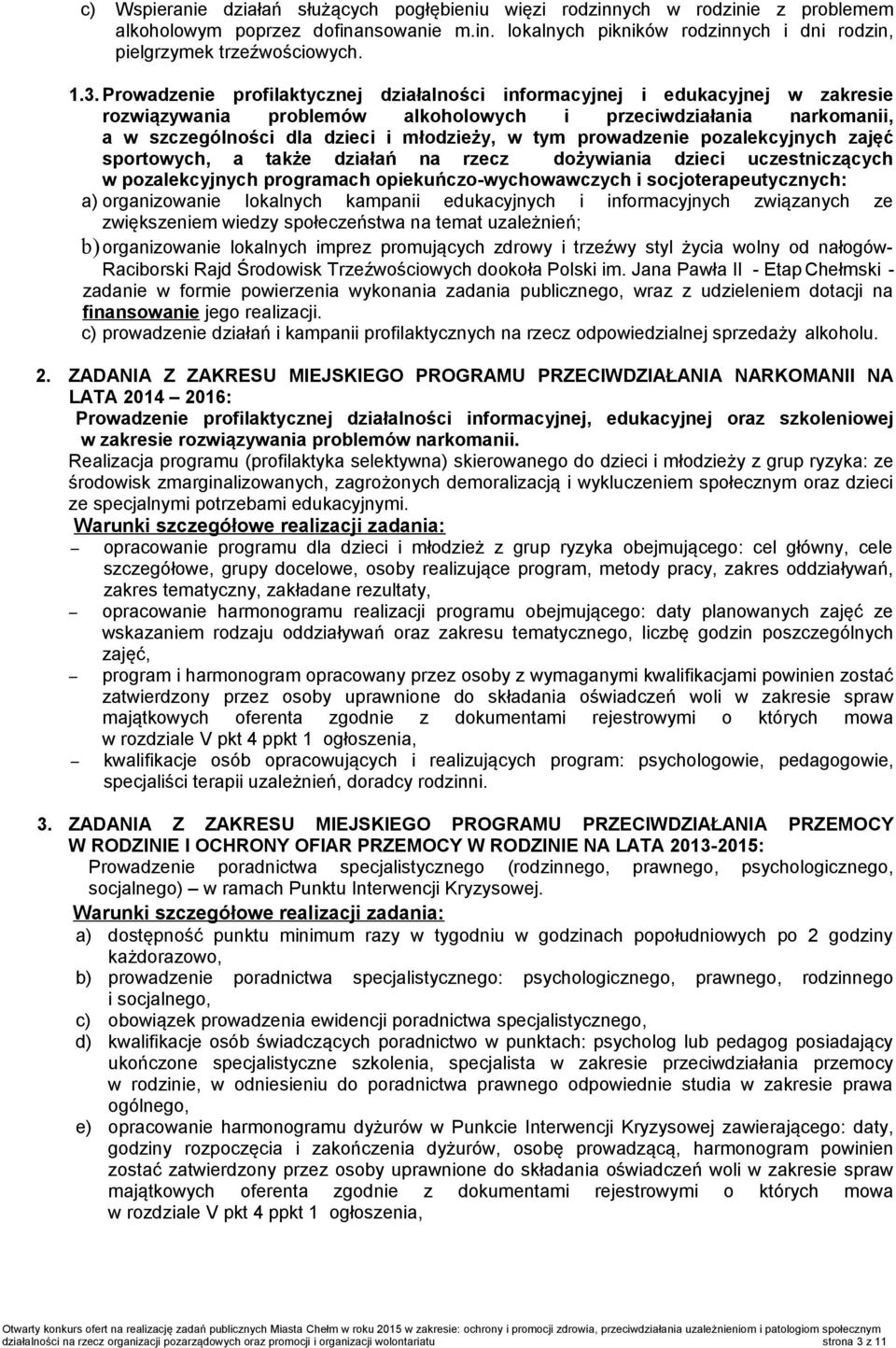 prowadzenie pozalekcyjnych zajęć sportowych, a także działań na rzecz dożywiania dzieci uczestniczących w pozalekcyjnych programach opiekuńczo-wychowawczych i socjoterapeutycznych: a) organizowanie