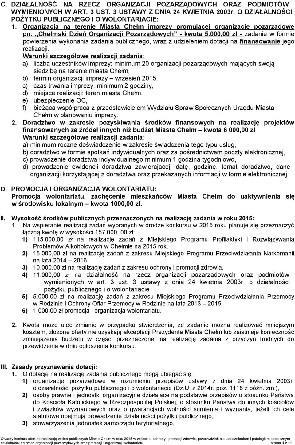 000,00 zł - zadanie w formie powierzenia wykonania zadania publicznego, wraz z udzieleniem dotacji na finansowanie jego realizacji.