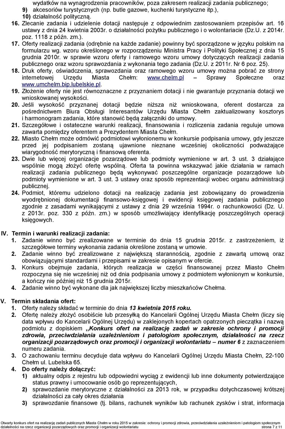 1118 z późn. zm.). 17. Oferty realizacji zadania (odrębnie na każde zadanie) powinny być sporządzone w języku polskim na formularzu wg.