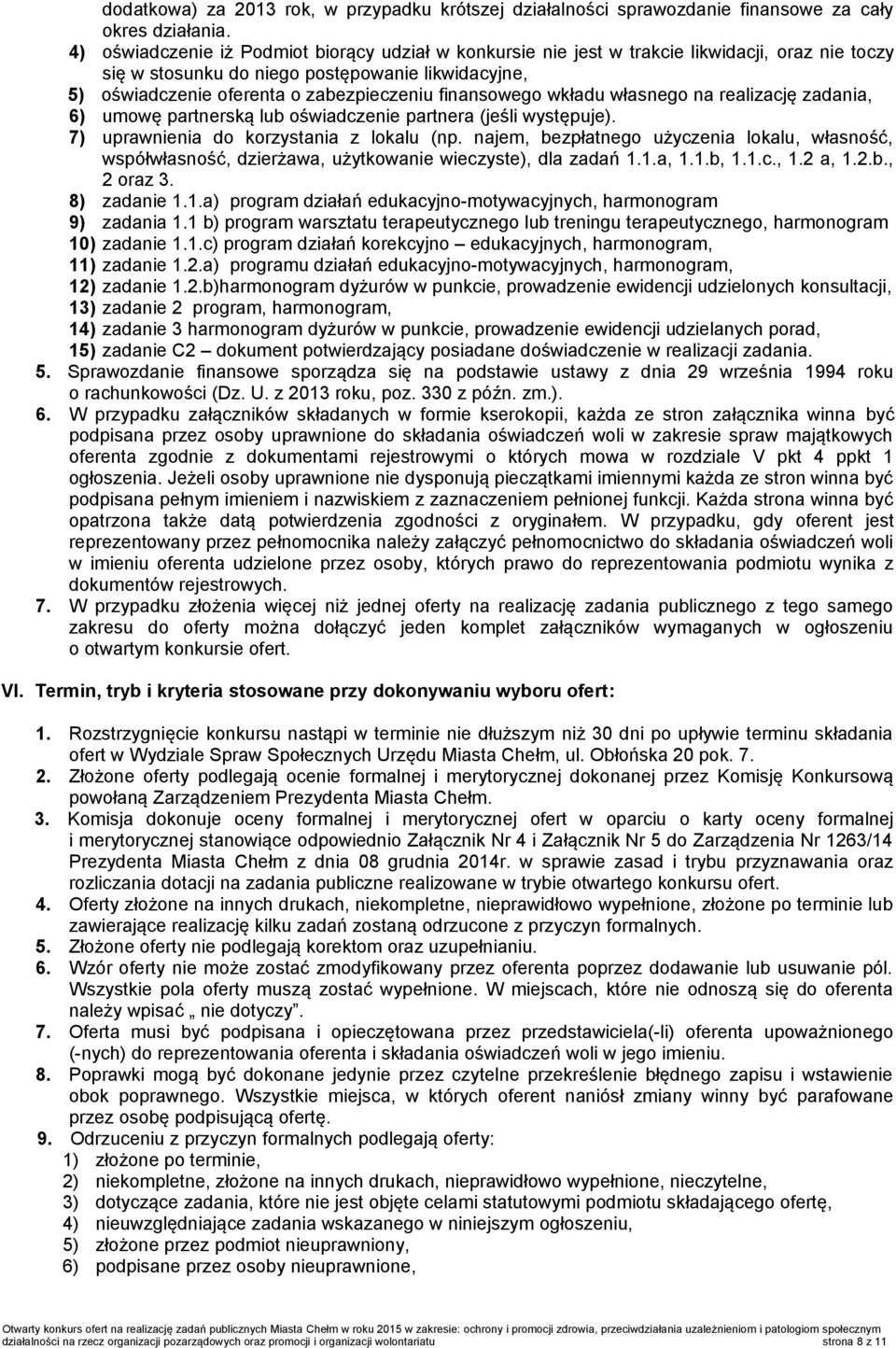 finansowego wkładu własnego na realizację zadania, 6) umowę partnerską lub oświadczenie partnera (jeśli występuje). 7) uprawnienia do korzystania z lokalu (np.