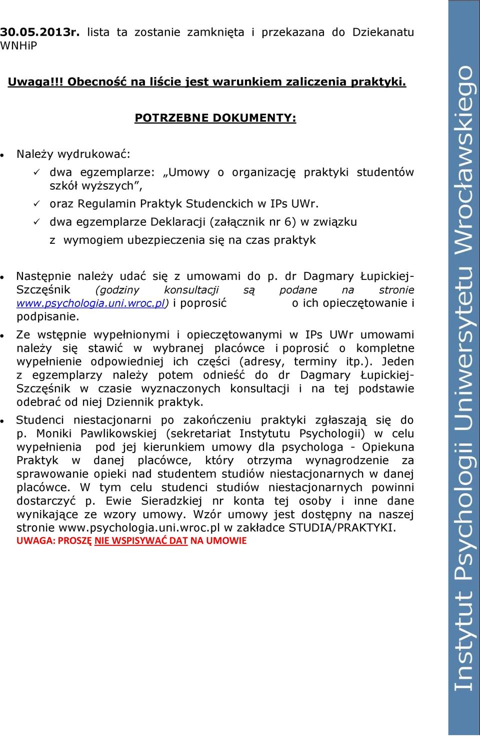 dwa egzemplarze Deklaracji (załącznik nr 6) w związku z wymogiem ubezpieczenia się na czas praktyk Następnie należy udać się z umowami do p.