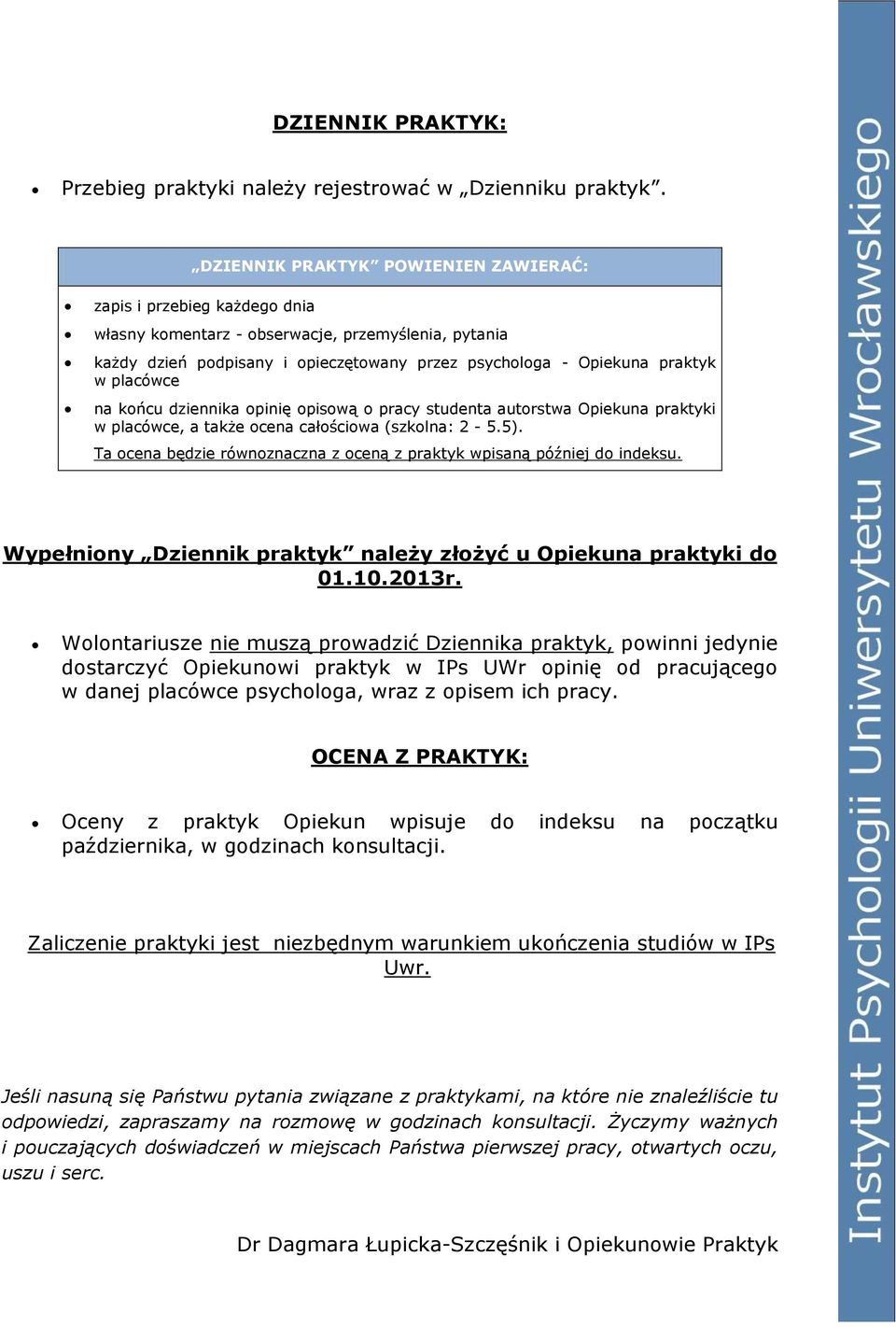 placówce na końcu dziennika opinię opisową o pracy studenta autorstwa Opiekuna praktyki w placówce, a także ocena całościowa (szkolna: 2-5.5).