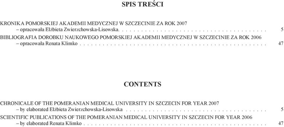 ............................................... 47 CONTENTS CHRONICALE OF THE POMERANIAN MEDICAL UNIVERSITY IN SZCZECIN FOR YEAR 2007 by elaborated Elżbieta Zwierzchowska-Lisowska.