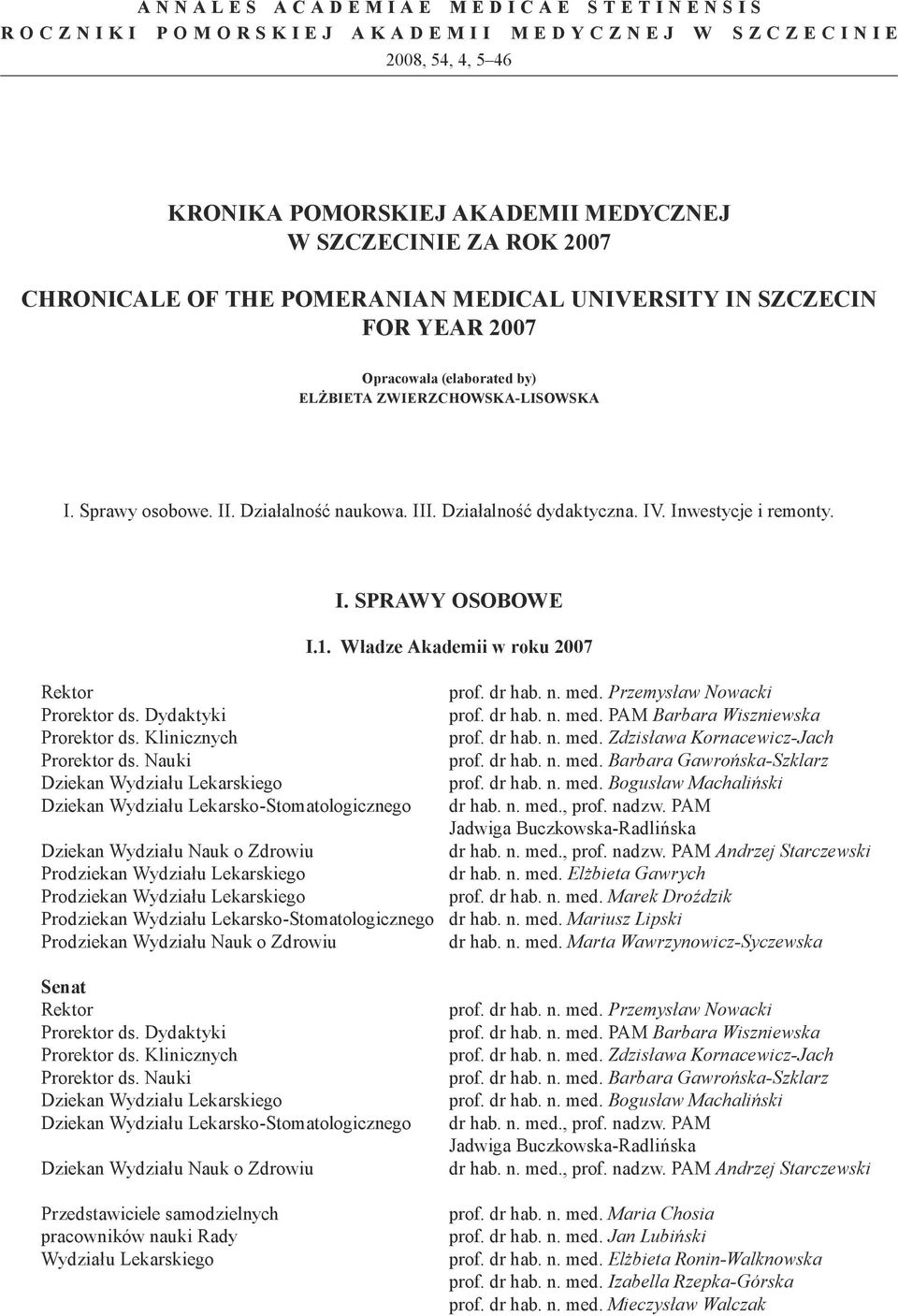 Inwestycje i remonty. I. SPRAWY OSOBOWE I.1. Władze Akademii w roku 2007 Rektor Przemysław Nowacki Prorektor ds. Dydaktyki PAM Barbara Wiszniewska Prorektor ds.