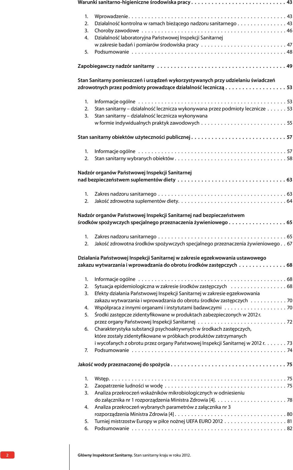 Działalność laboratoryjna Państwowej Inspekcji Sanitarnej w zakresie badań i pomiarów środowiska pracy.......................... 47 5. Podsumowanie............................................... 48 Zapobiegawczy nadzór sanitarny.