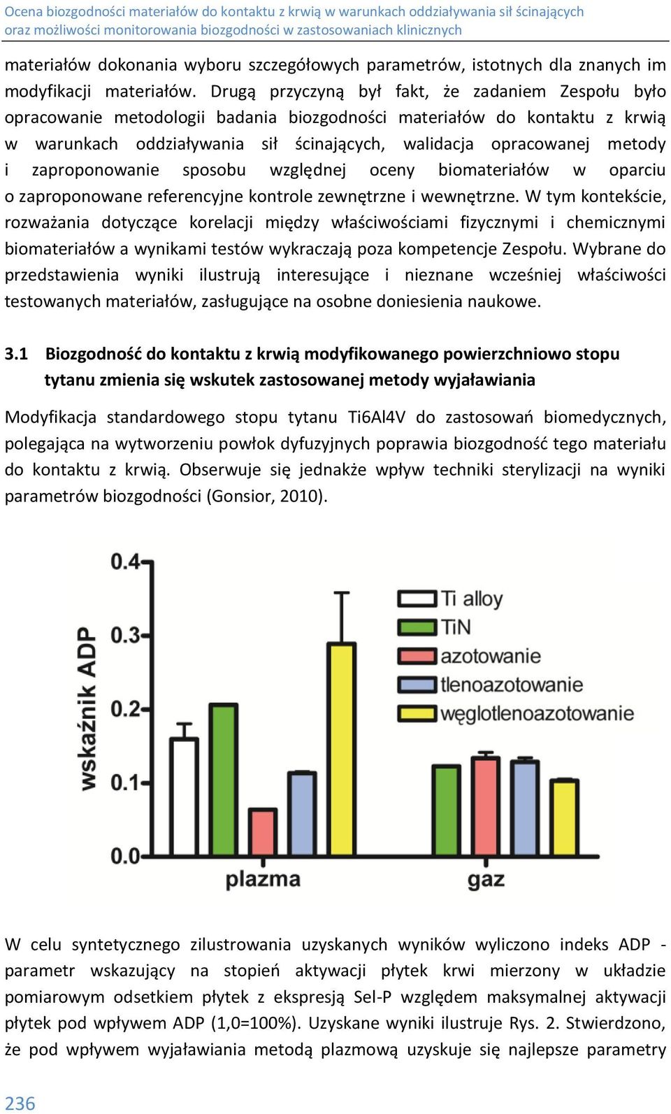 i zaproponowanie sposobu względnej oceny biomateriałów w oparciu o zaproponowane referencyjne kontrole zewnętrzne i wewnętrzne.