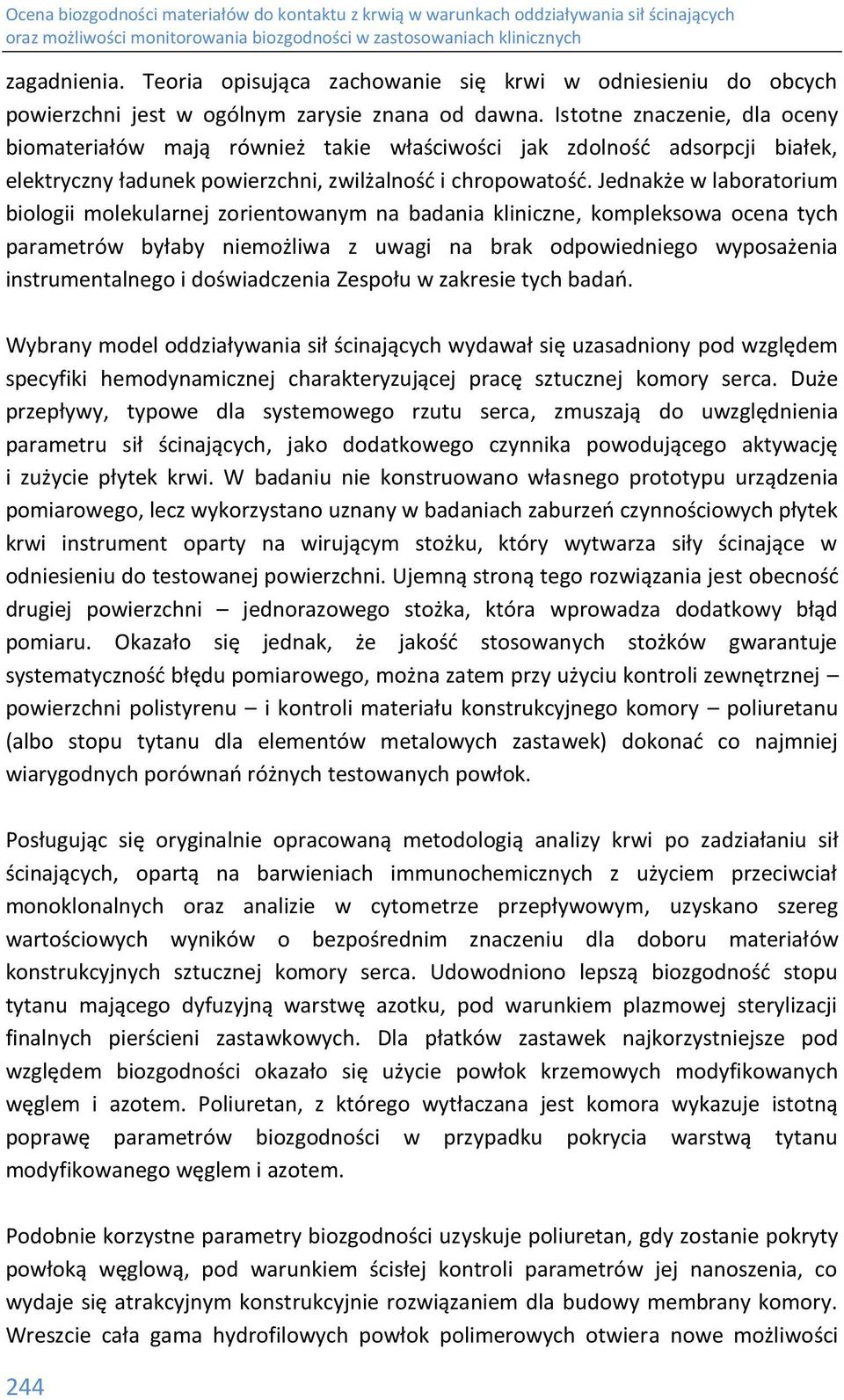 Jednakże w laboratorium biologii molekularnej zorientowanym na badania kliniczne, kompleksowa ocena tych parametrów byłaby niemożliwa z uwagi na brak odpowiedniego wyposażenia instrumentalnego i