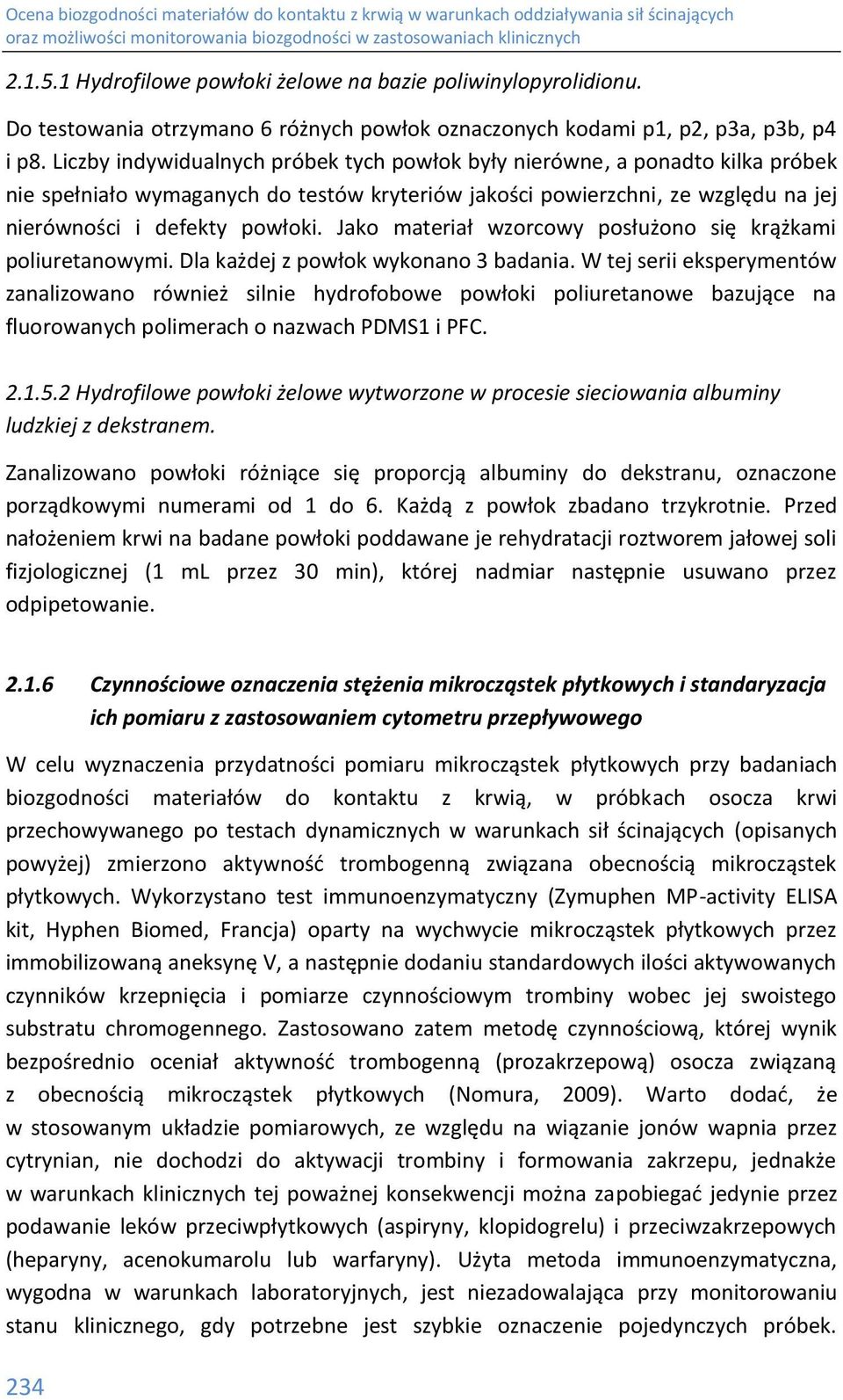 Jako materiał wzorcowy posłużono się krążkami poliuretanowymi. Dla każdej z powłok wykonano 3 badania.