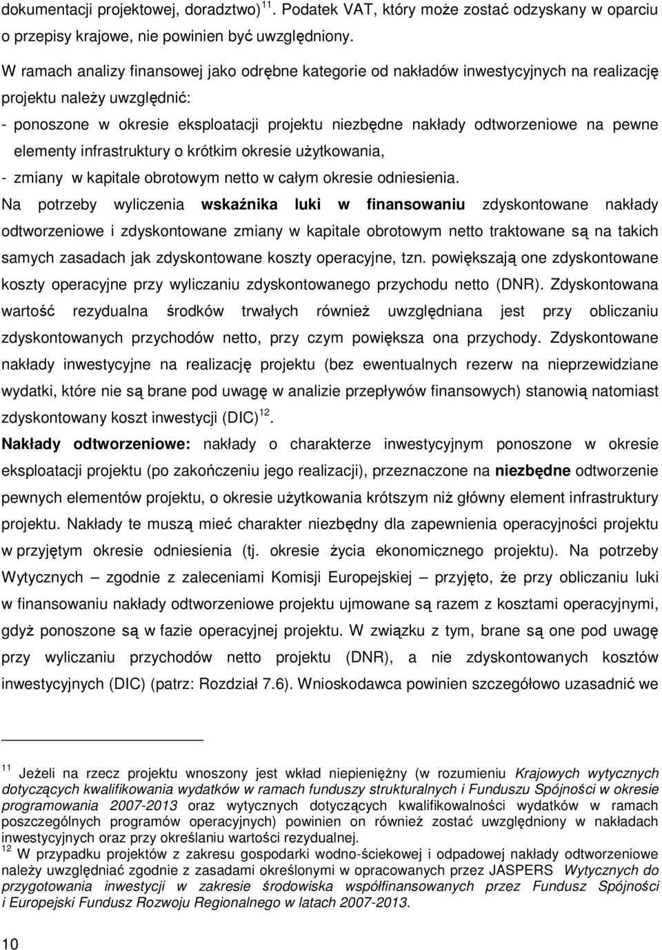 pewne elementy infrastruktury o krótkim okresie uŝytkowania, - zmiany w kapitale obrotowym netto w całym okresie odniesienia.