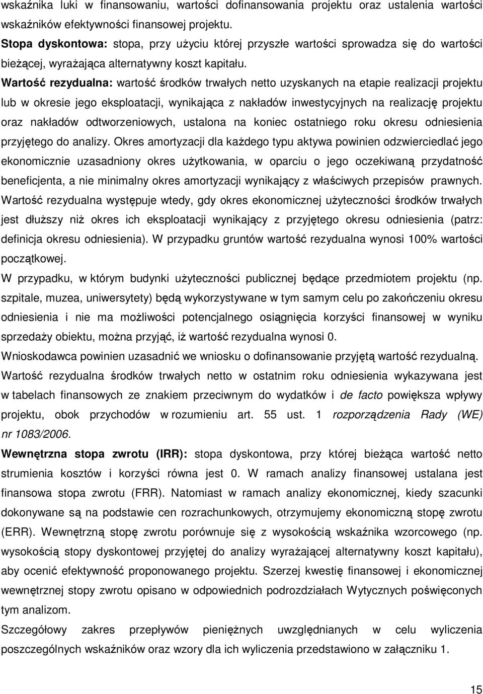 Wartość rezydualna: wartość środków trwałych netto uzyskanych na etapie realizacji projektu lub w okresie jego eksploatacji, wynikająca z nakładów inwestycyjnych na realizację projektu oraz nakładów