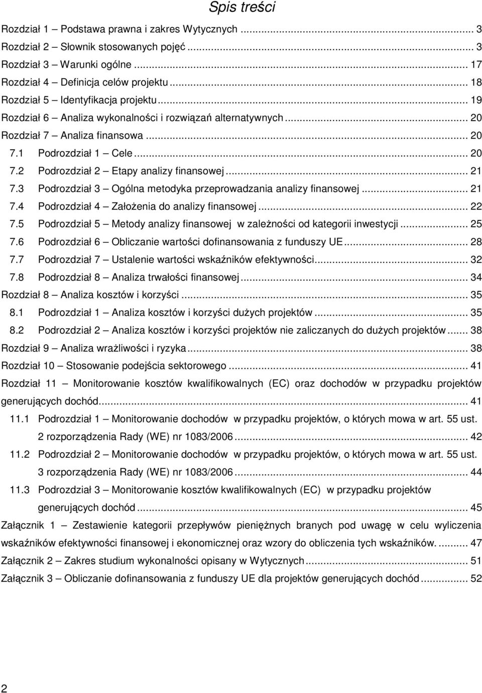 .. 21 7.3 Podrozdział 3 Ogólna metodyka przeprowadzania analizy finansowej... 21 7.4 Podrozdział 4 ZałoŜenia do analizy finansowej... 22 7.