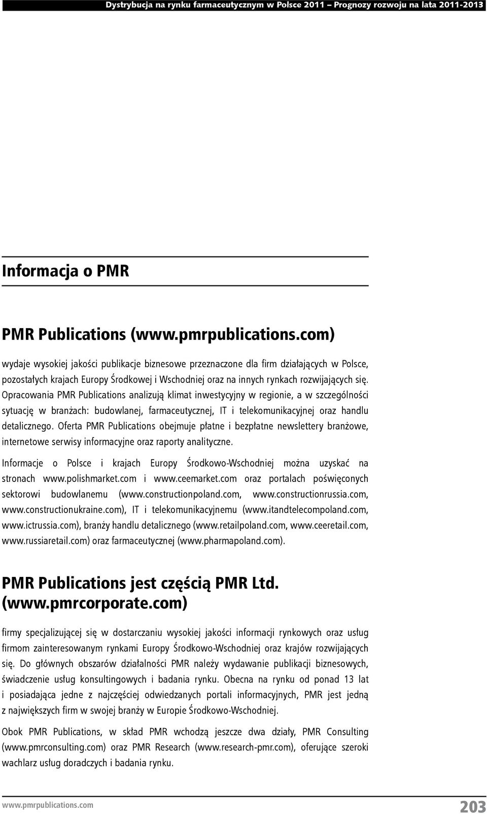 Opracowania PMR Publications analizują klimat inwestycyjny w regionie, a w szczególności sytuację w branżach: budowlanej, farmaceutycznej, IT i telekomunikacyjnej oraz handlu detalicznego.