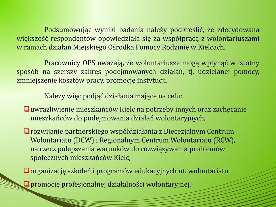 Należy więc podjąć działania mające na celu: uwrażliwienie mieszkańców Kielc na potrzeby innych oraz zachęcanie mieszkańców do podejmowania działań wolontaryjnych, rozwijanie partnerskiego