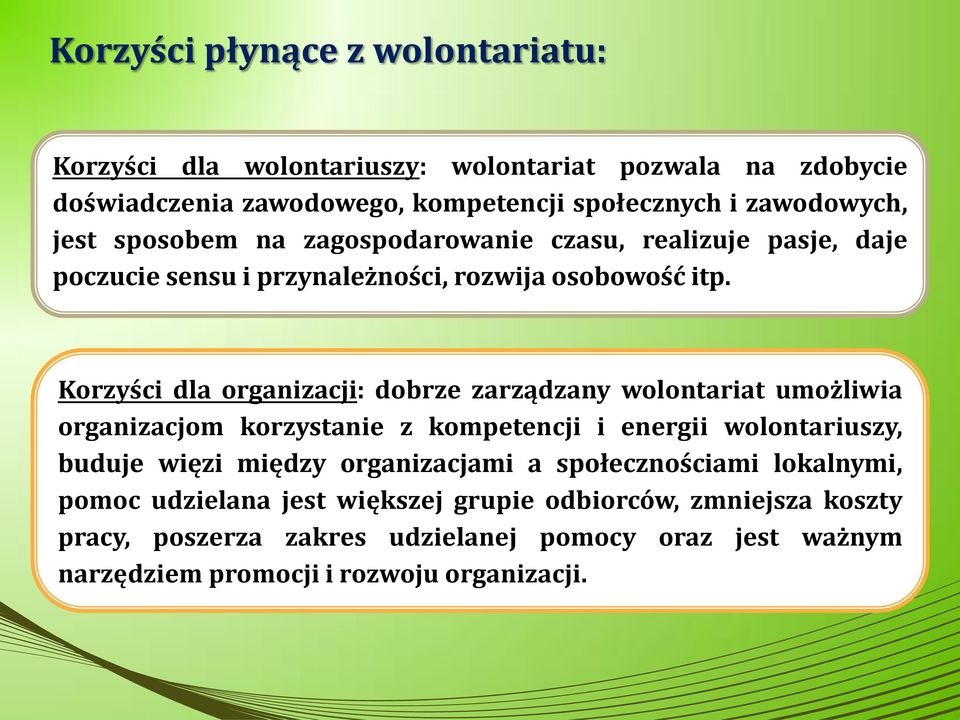 Korzyści dla organizacji: dobrze zarządzany wolontariat umożliwia organizacjom korzystanie z kompetencji i energii wolontariuszy, buduje więzi między