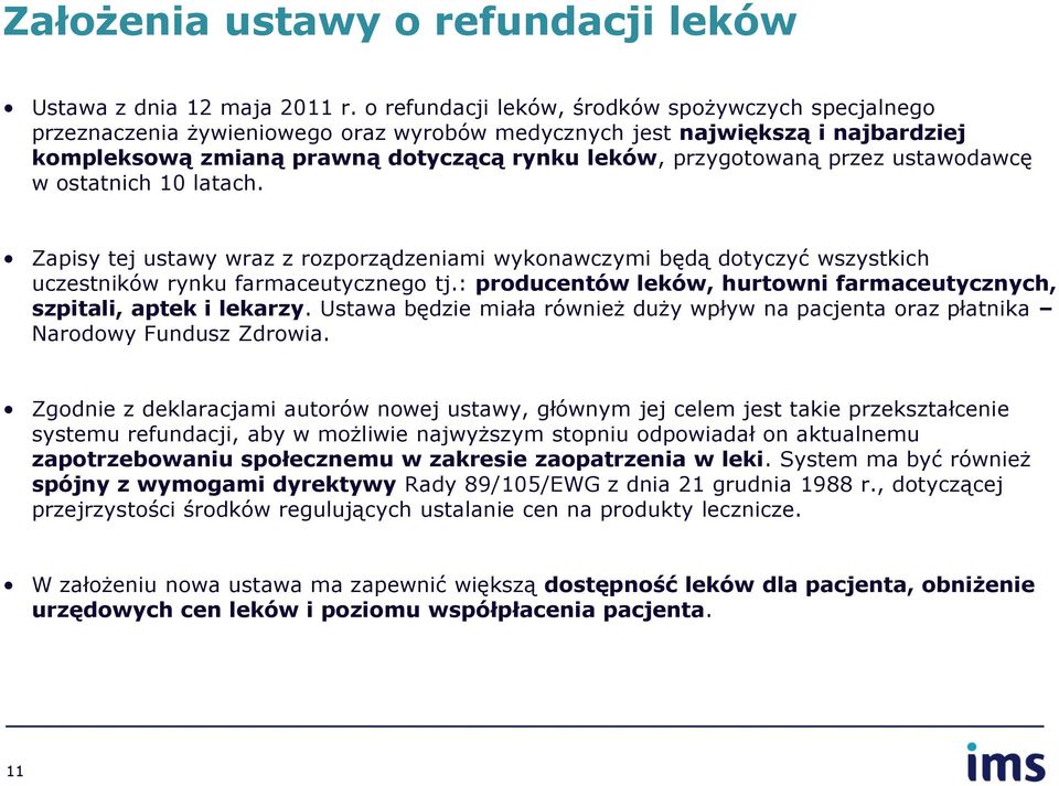 przez ustawodawcę w ostatnich 10 latach. Zapisy tej ustawy wraz z rozporządzeniami wykonawczymi będą dotyczyć wszystkich uczestników rynku farmaceutycznego tj.