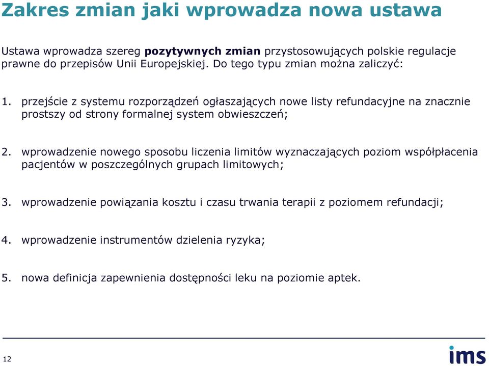 przejście z systemu rozporządzeń ogłaszających nowe listy refundacyjne na znacznie prostszy od strony formalnej system obwieszczeń; 2.