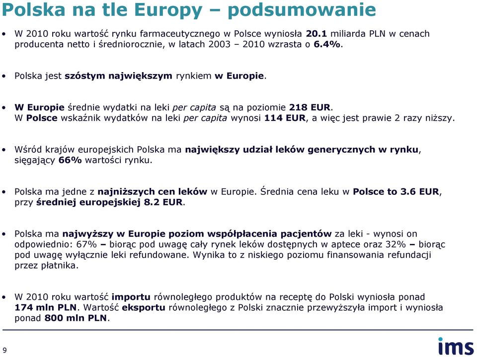 W Polsce wskaźnik wydatków na leki per capita wynosi 114 EUR, a więc jest prawie 2 razy niższy.