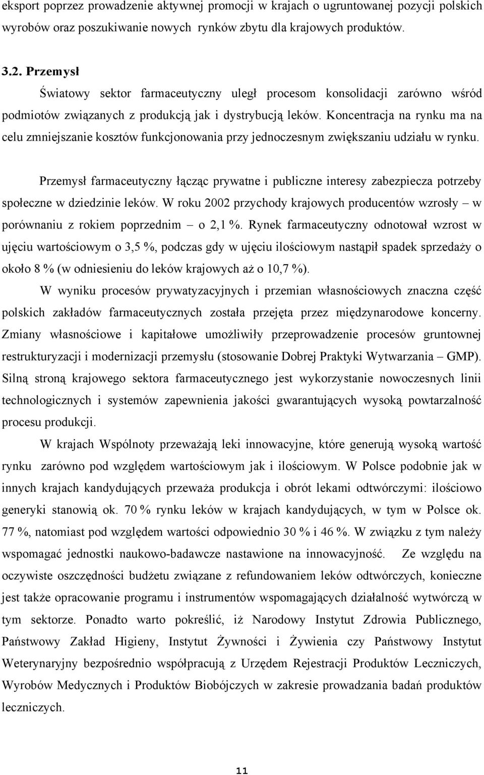 Koncentracja na rynku ma na celu zmniejszanie kosztów funkcjonowania przy jednoczesnym zwiększaniu udziału w rynku.