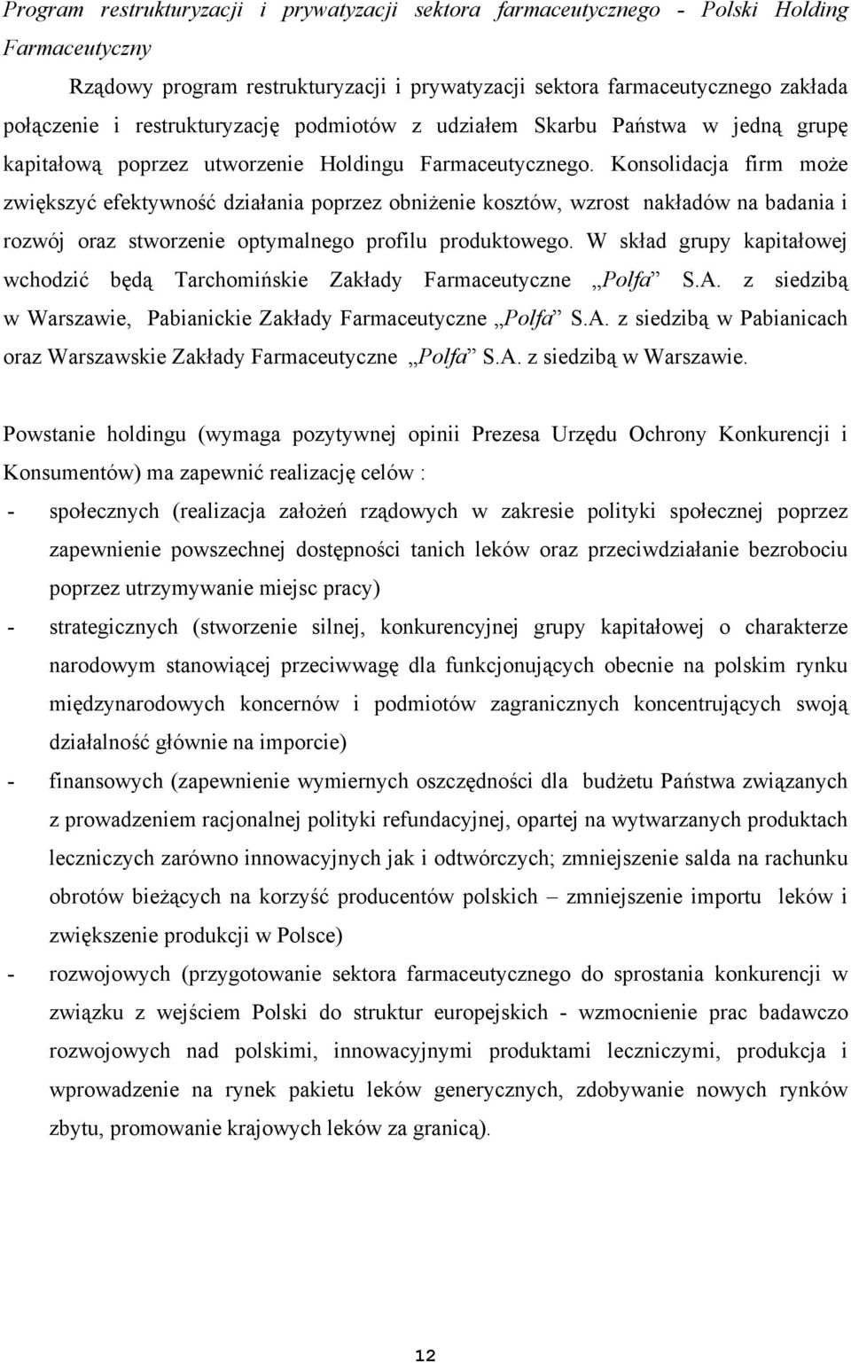 Konsolidacja firm może zwiększyć efektywność działania poprzez obniżenie kosztów, wzrost nakładów na badania i rozwój oraz stworzenie optymalnego profilu produktowego.