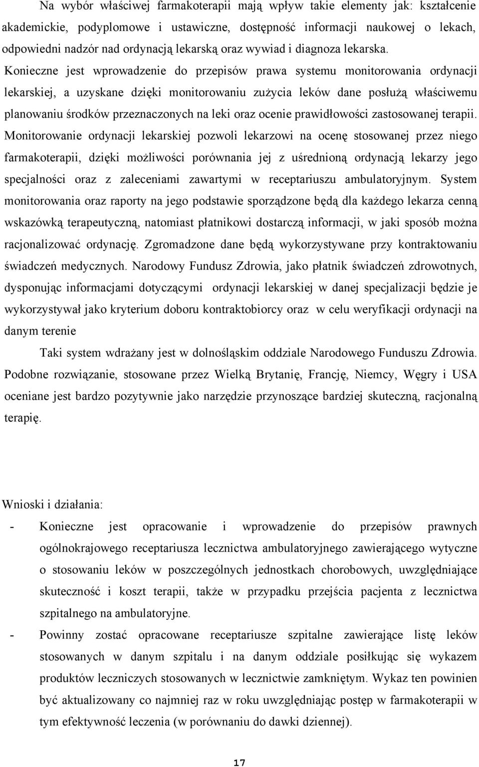 Konieczne jest wprowadzenie do przepisów prawa systemu monitorowania ordynacji lekarskiej, a uzyskane dzięki monitorowaniu zużycia leków dane posłużą właściwemu planowaniu środków przeznaczonych na