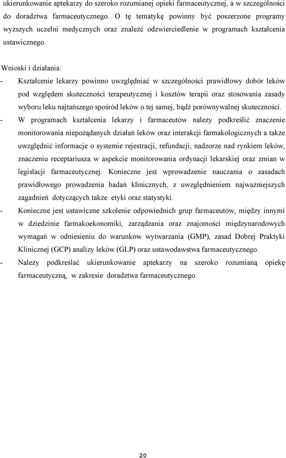 Wnioski i działania: - Kształcenie lekarzy powinno uwzględniać w szczególności prawidłowy dobór leków pod względem skuteczności terapeutycznej i kosztów terapii oraz stosowania zasady wyboru leku