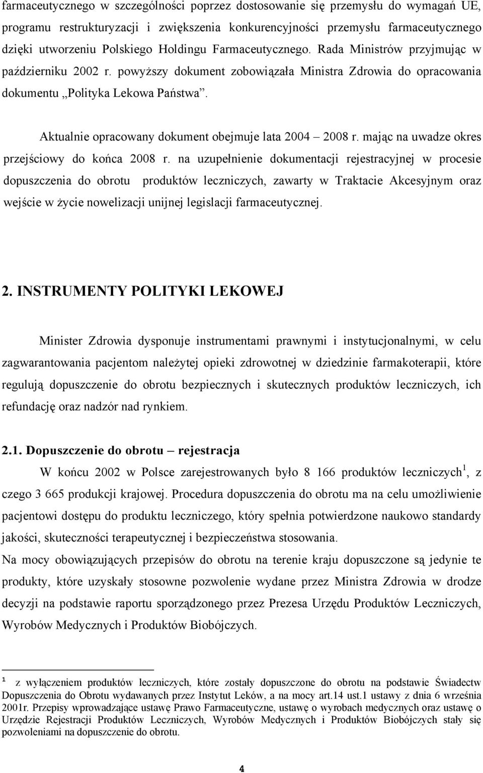 Aktualnie opracowany dokument obejmuje lata 2004 2008 r. mając na uwadze okres przejściowy do końca 2008 r.