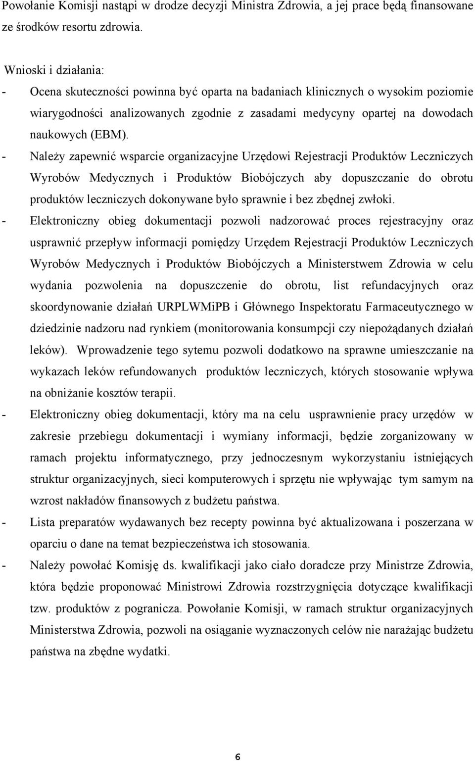 - Należy zapewnić wsparcie organizacyjne Urzędowi Rejestracji Produktów Leczniczych Wyrobów Medycznych i Produktów Biobójczych aby dopuszczanie do obrotu produktów leczniczych dokonywane było