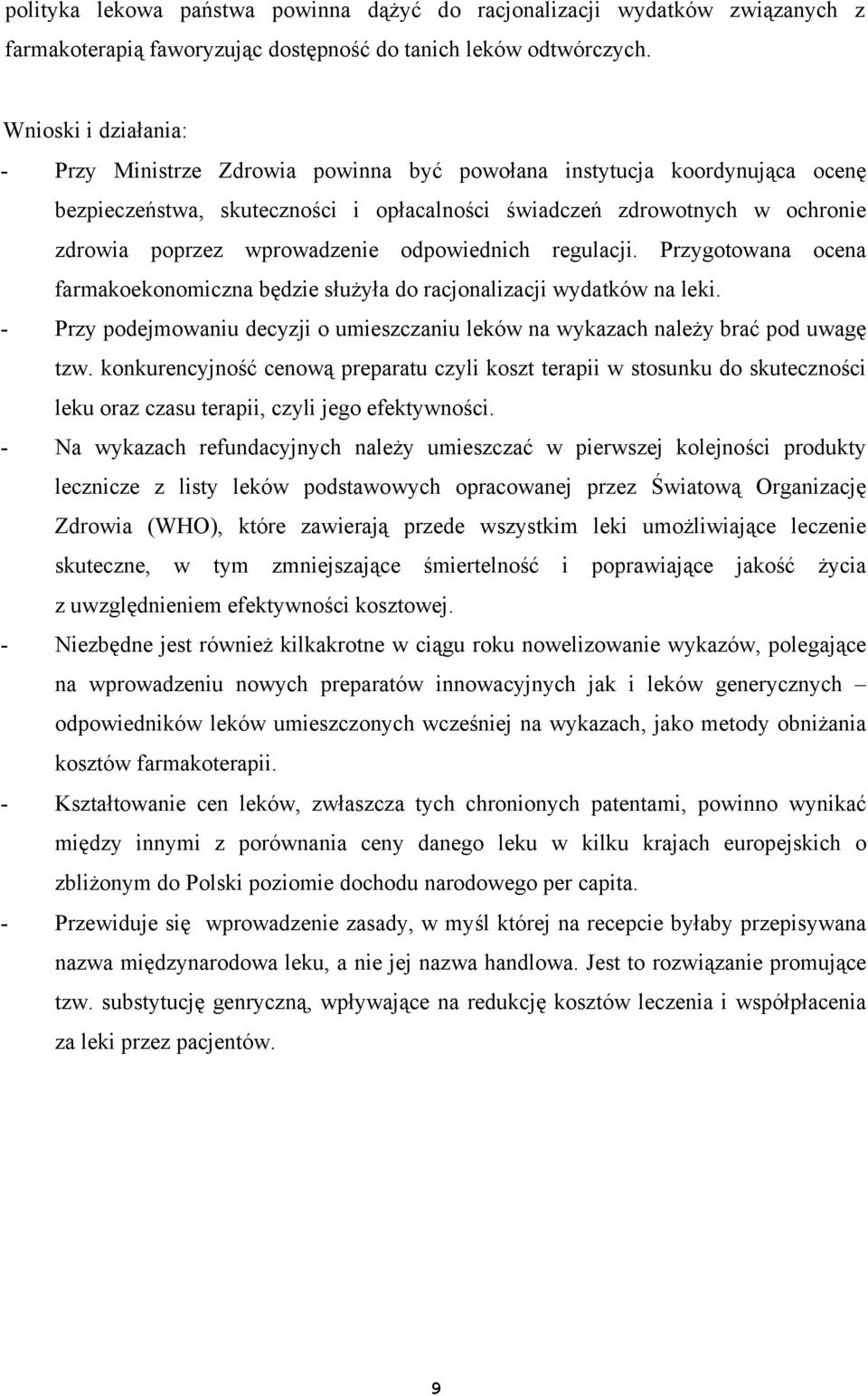 wprowadzenie odpowiednich regulacji. Przygotowana ocena farmakoekonomiczna będzie służyła do racjonalizacji wydatków na leki.