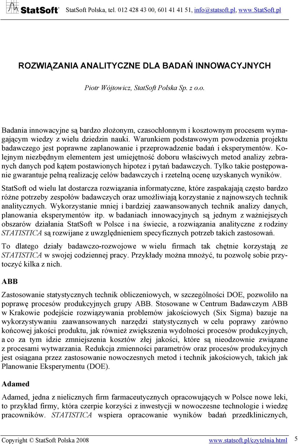 Kolejnym niezbędnym elementem jest umiejętność doboru właściwych metod analizy zebranych danych pod kątem postawionych hipotez i pytań badawczych.