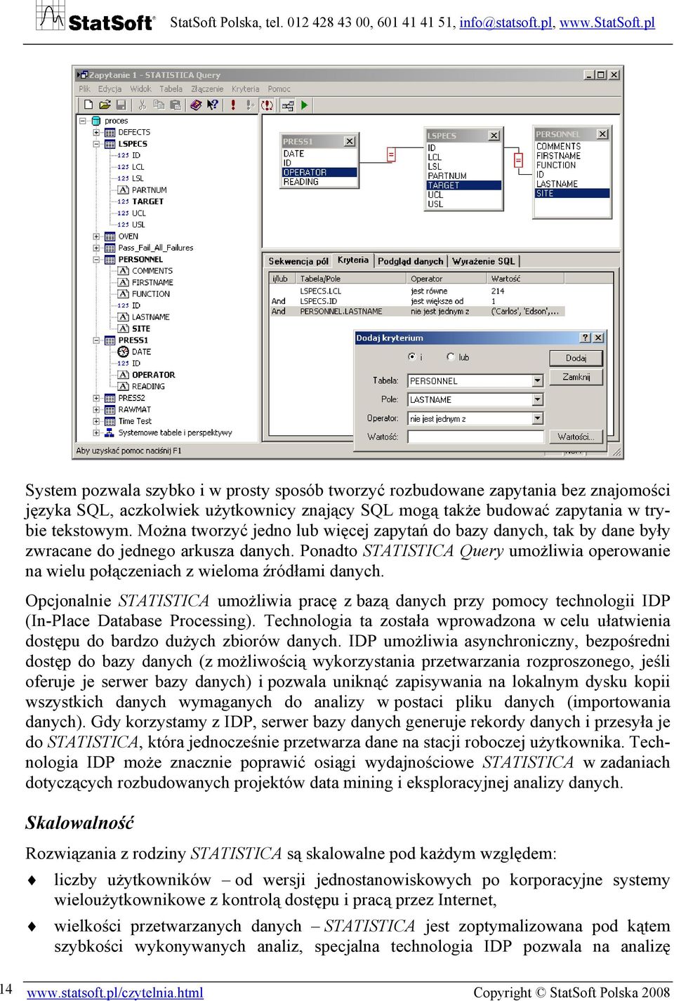 Ponadto STATISTICA Query umożliwia operowanie na wielu połączeniach z wieloma źródłami danych.