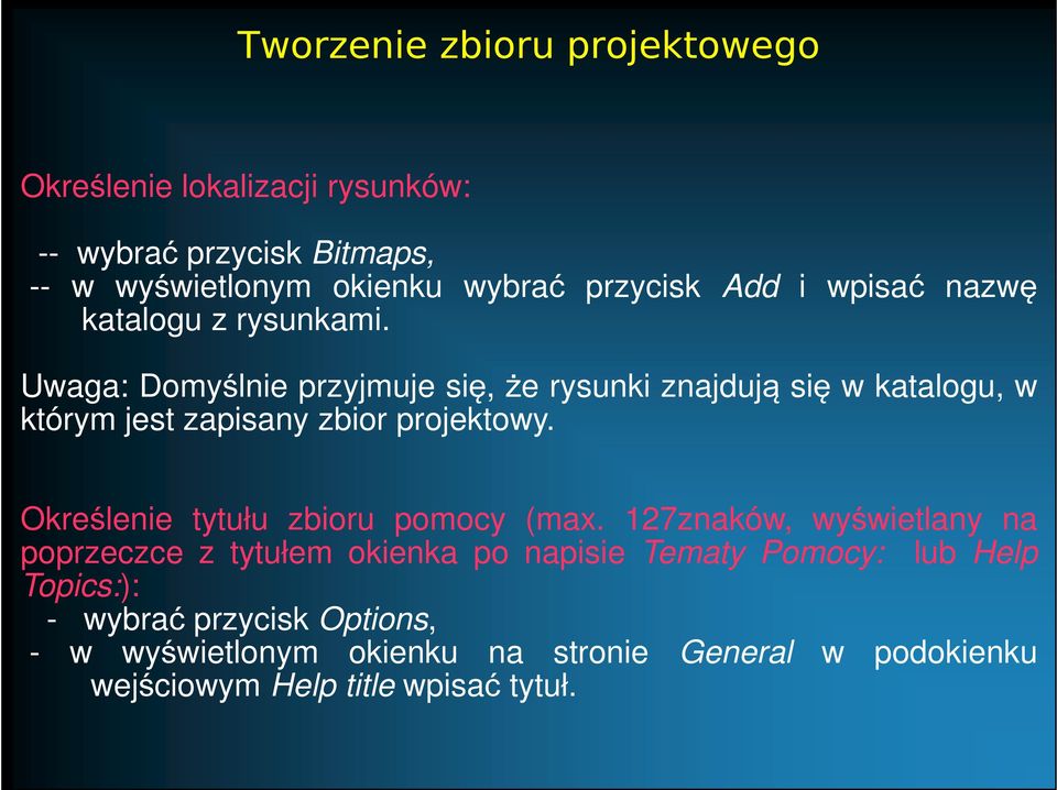 Uwaga: Domyślnie przyjmuje się, że rysunki znajdują się w katalogu, w którym jest zapisany zbior projektowy.