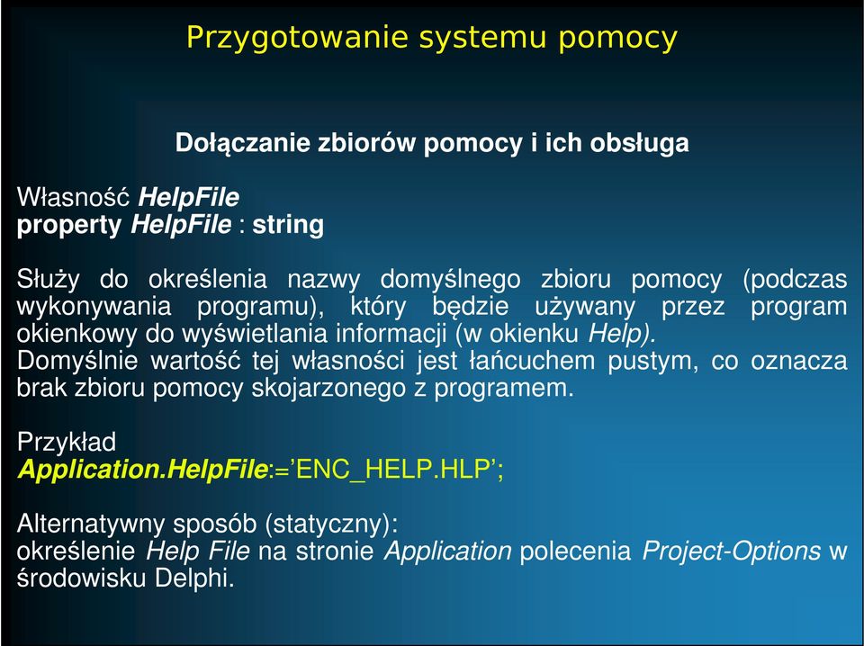 Help). Domyślnie wartość tej własności jest łańcuchem pustym, co oznacza brak zbioru pomocy skojarzonego z programem. Przykład Application.